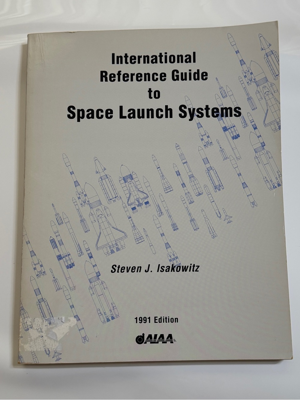 Isakowitz, INTERNATIONAL REFERENCE GUIDE TO SPACE LAUNCH SYSTEMS, 1991, PB